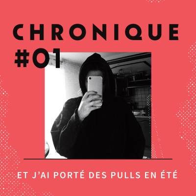 Chronique 1 - Et j'ai porté des pulls en Été cover