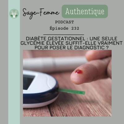 Diabète gestationnel : une seule glycémie élevée suffit-elle vraiment pour poser le diagnostic ? EP232 cover