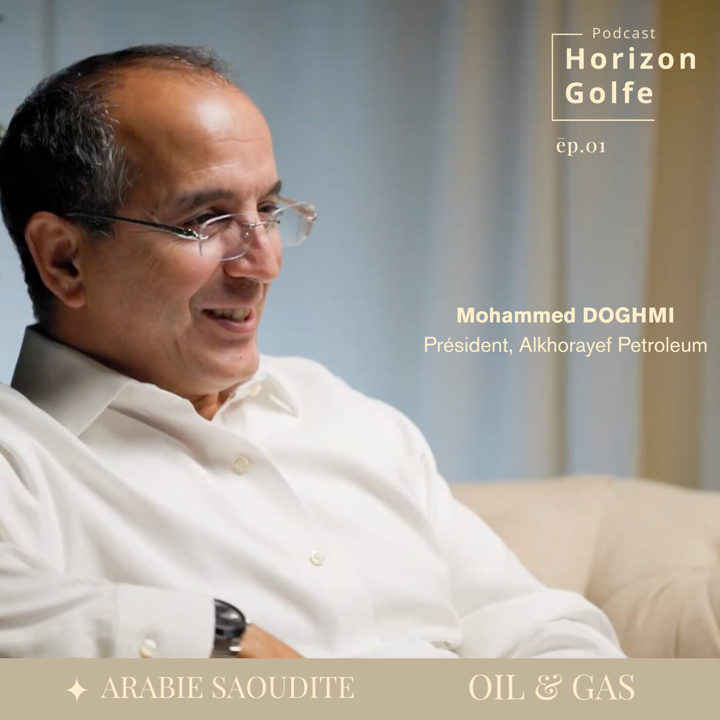Ep 01 - ARABIE SAOUDITE - OIL & GAS - Mohammed DOGHMI "L'homme qui avait carte blanche".