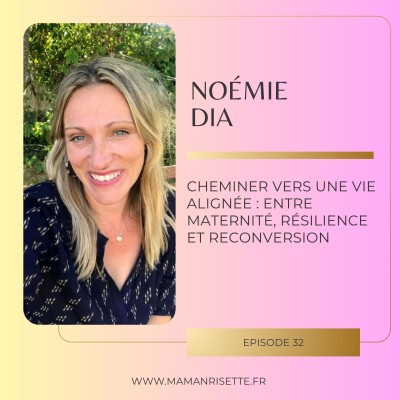 Episode 32 - Cheminer vers une vie alignée : entre maternité, résilience et reconversion avec Noémie Dia cover