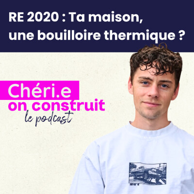 44- RE 2020 : Comment éviter que ta maison devienne une bouilloire thermique avec Romain, thermicien cover