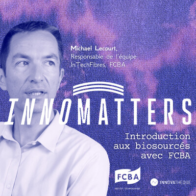 Introduction aux biosourcés avec FCBA - Innomatters, le podcast où la matière s'écoute et se réinvente cover