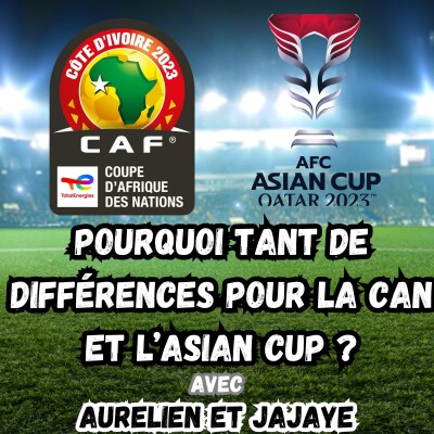 CAN / Coupe d'Asie - Pourquoi tant de différences ? cover