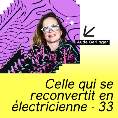 33 · Celle qui se reconvertit en électricienne · avec Aude Gerlinger cover