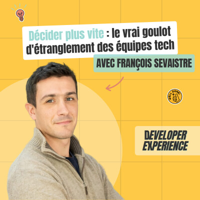 [EXTRAIT] Décider plus vite : le vrai goulot d'étranglement des équipes tech — François Sevaistre cover