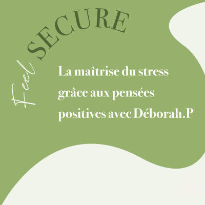 7. Feel secure: La maîtrise du stress grâce aux pensées positives avec Déborah.P cover