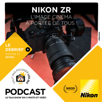 LE DÉBRIEF - SPE1102 - LA NIKON ZR : L'IMAGE CINÉMA À PORTÉE DE TOUS ! cover