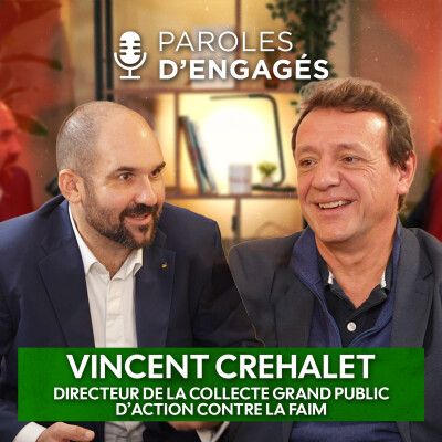Vincent CREHALET, Directeur de la Collecte Grand Public d’Action Contre la Faim - Paroles d'Engagés - Épisode 7 cover