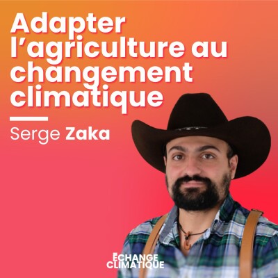 Comment l'agriculture peut-elle s'adapter au climat du XXIe siècle ? Avec Serge Zaka cover