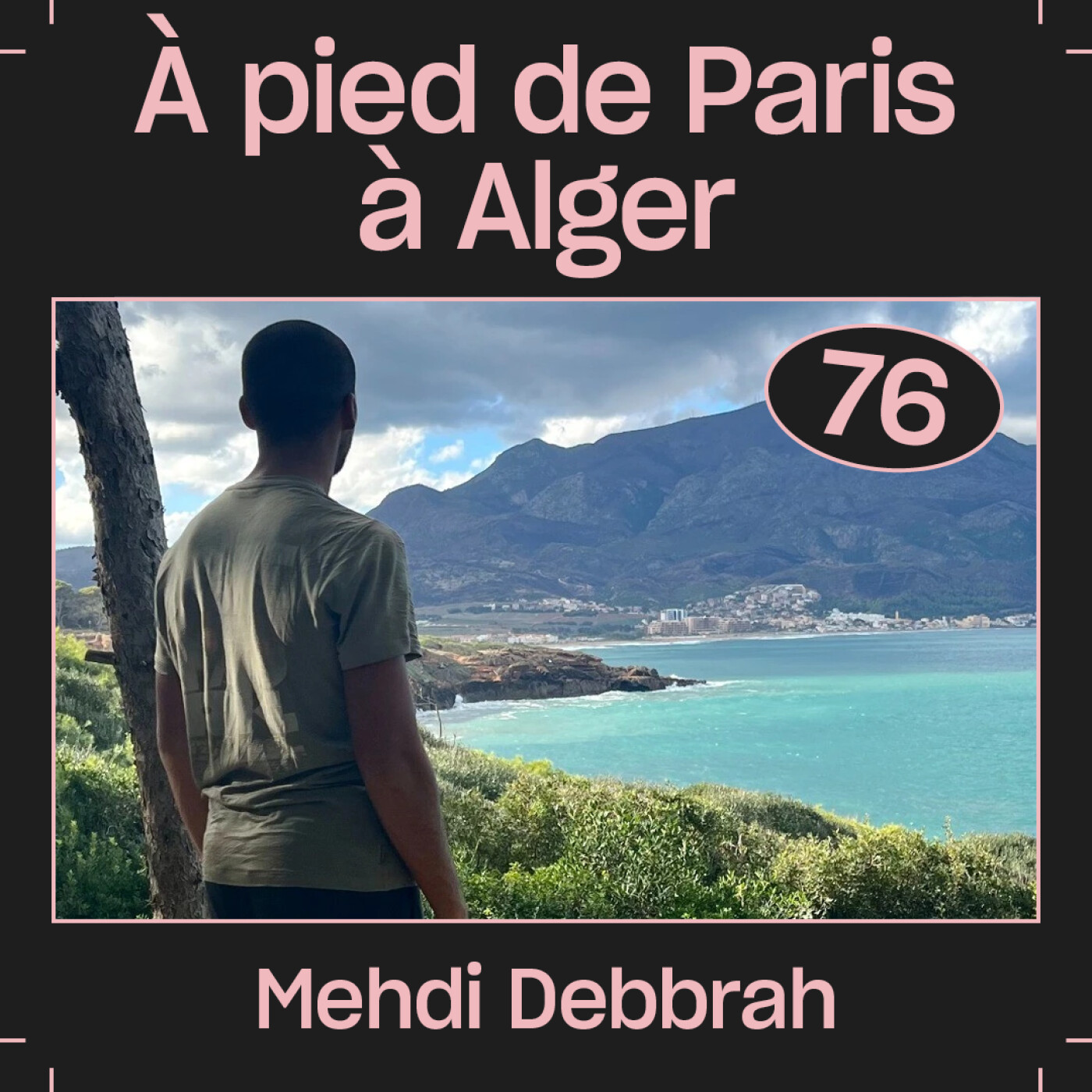 #76  — À pied de Paris à Alger, avec Mehdi Debbrah