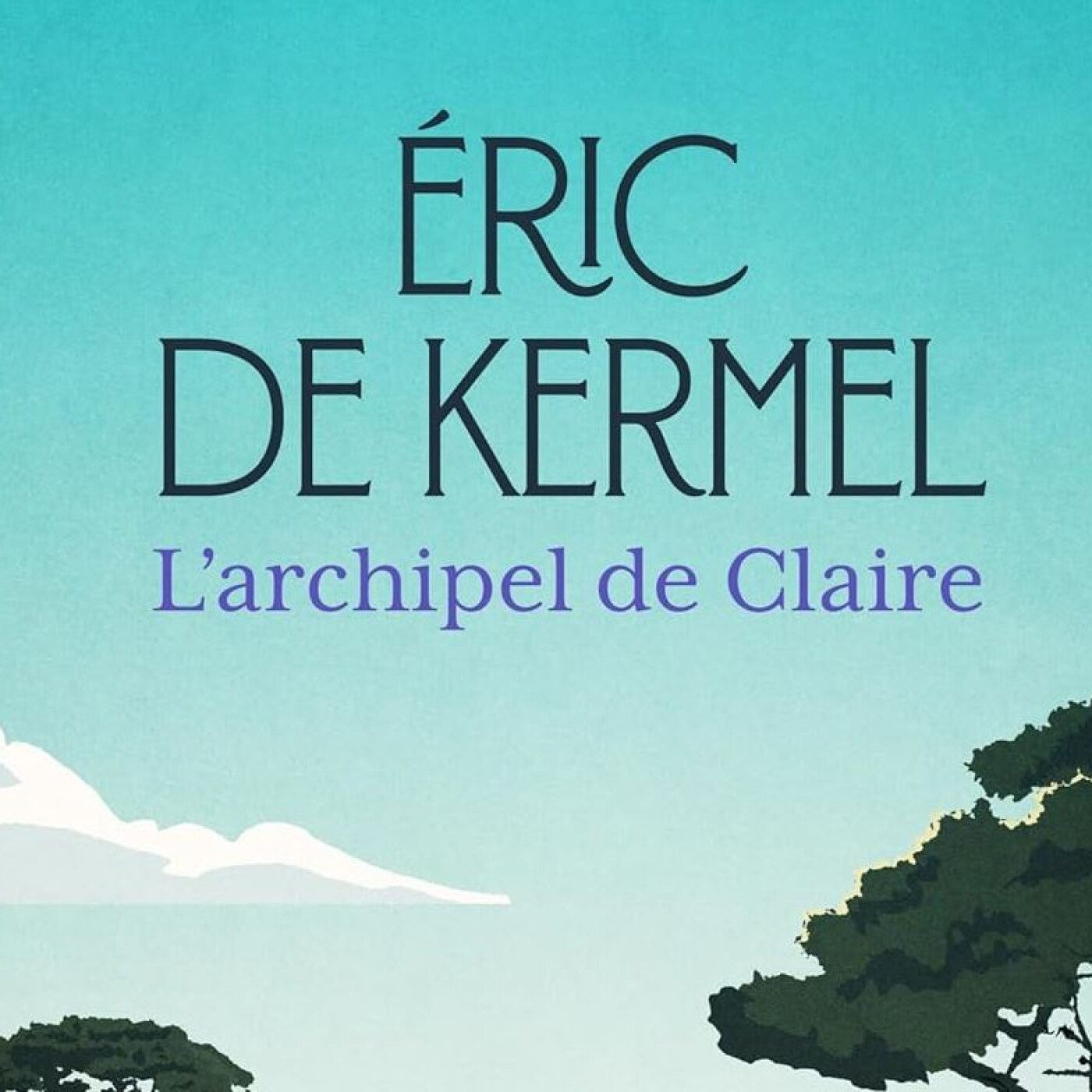 Eric DE KERMEL – « L’archipel de Claire »