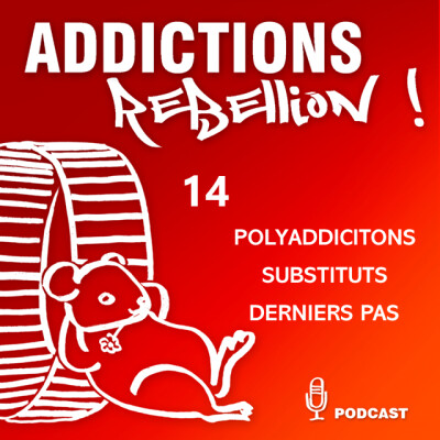 Addictions Rébellion ! Polyaddictions, substituts et derniers pas Episode 14/15 cover