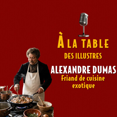 À la table d'Alexandre Dumas, friand de cuisine  exotique - Podcast d'histoire et de gastronomie cover