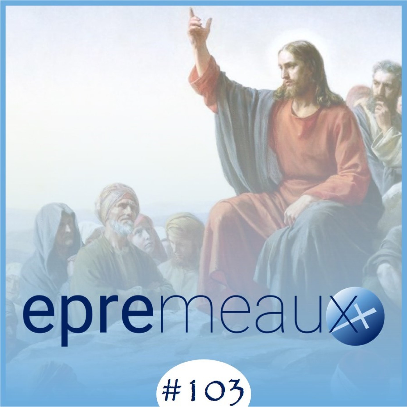 #103 - Les Béatitudes, la grâce d'être chrétiens