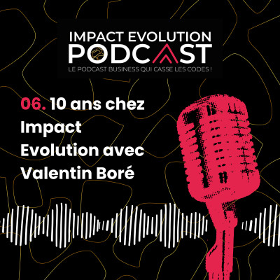 06. 10 ans chez Impact Evolution avec Valentin Boré cover