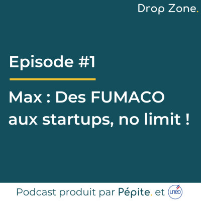 #1 Max - Des FUMACO aux startups, no limit ! cover