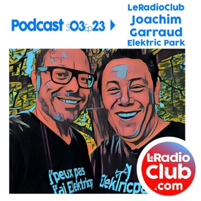 S02Ep23 By LeRadioClub Podcasts Special ElektricPark festival avec Joachim Garraud cover