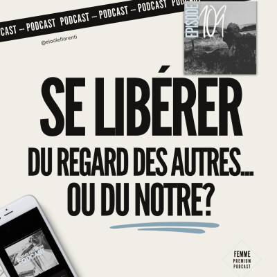 Ep 109: Se libérer du regard des autres... ou du nôtre? cover
