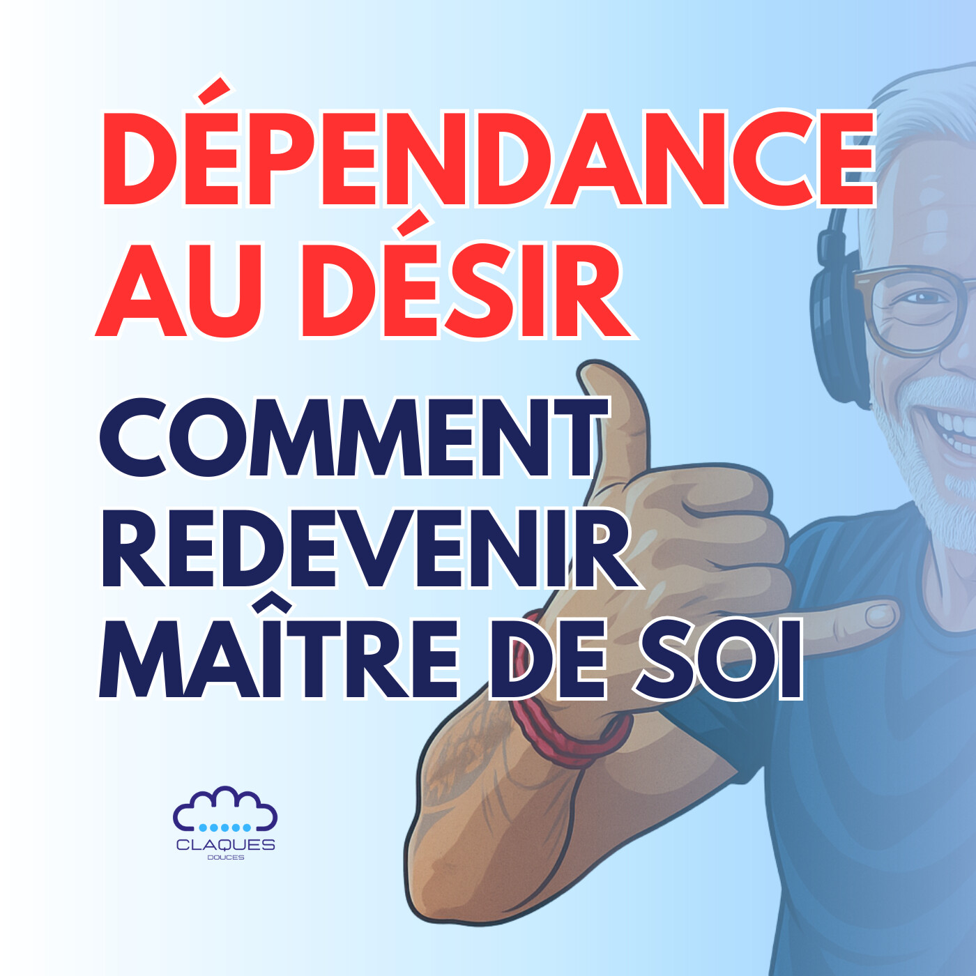Dépendance au désir – Comment redevenir maître de soi (Podcast 3/3 – Les Claques Douces) episode artwork