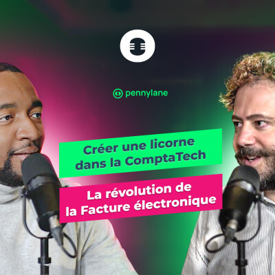 #9 - Créer une licorne dans le monde de la compta & Facture électronique - Arthur WALLER, CEO Pennylane cover