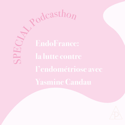 29. Episode spécial Podcasthon - Endofrance: la lutte contre l'endométriose avec Yasmine Candau cover