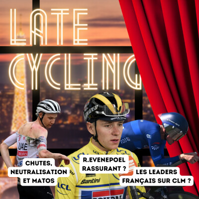 LATE CYCLING #104 | Chutes, neutralisation et matos / Evenepoel rassurant ? / Les leaders français sur CLM ? cover