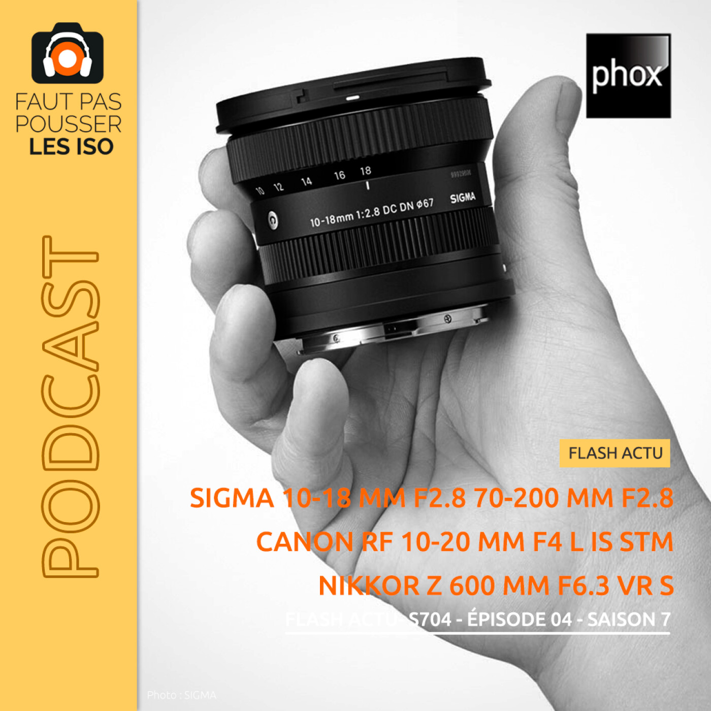 FLASH ACTU - S704 - Sigma 10-18 mm f/2,8 DC et 70-200 mm f/2,8 DG D; Canon RF 10-20 mm f/4 L IS STM et Nikkor Z 600 mm f/6,3 VR S