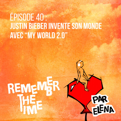 Épisode 40 : Justin Bieber invente son monde avec “My World 2.0” cover