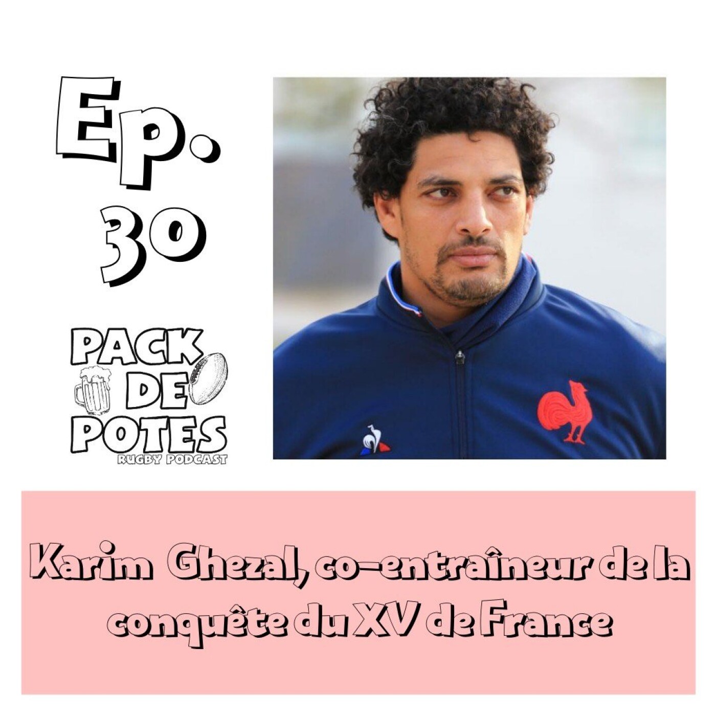 Episode 30: Karim Ghezal, co-entraîneur de la conquête du XV de France