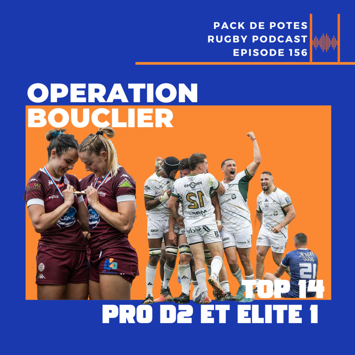 Ep. 156 : Opération Bouclier ! Finale Pro D2 , Finale Elite 1 et Multiplex Top 14