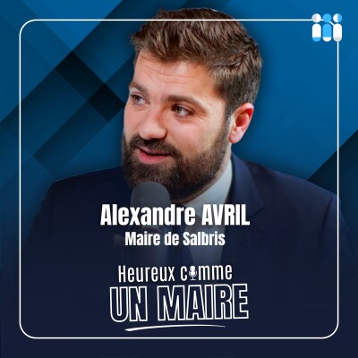 Heureux comme un maire avec Alexandre Avril [Maire de Salbris] cover