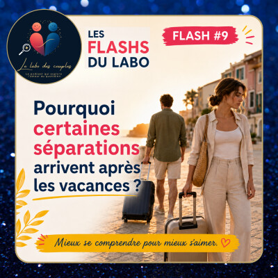 Pourquoi certaines séparations arrivent après les vacances ? | FLASH DU LABO #9 cover