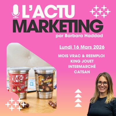 L'Actu Marketing - Lundi 16 Mars 2026 : Mois du Vrac et du Réemploi, King Jouet, Intermarché, Catsan cover