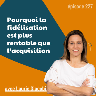 227 - Pourquoi la fidélisation est plus rentable que l’acquisition | stratégie marketing - marketing B2B - vente - business cover