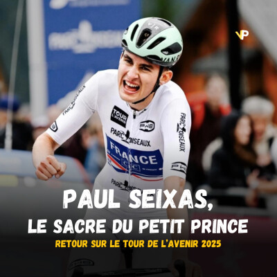 Vélo Podcast n°117 : Paul Seixas, le sacre du petit prince ; retour sur le Tour de l'Avenir 2025 cover