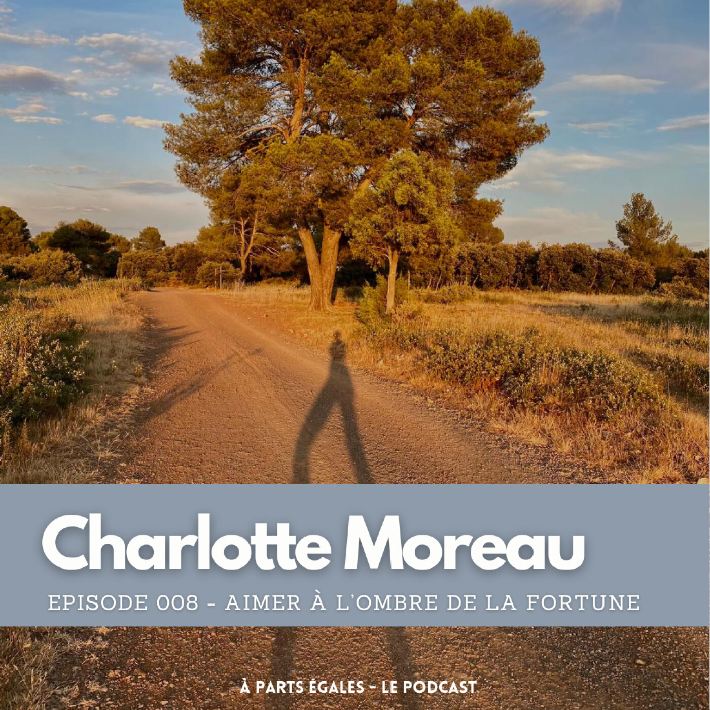 %2308 – Charlotte Moreau : Aimer à l’ombre de la fortune