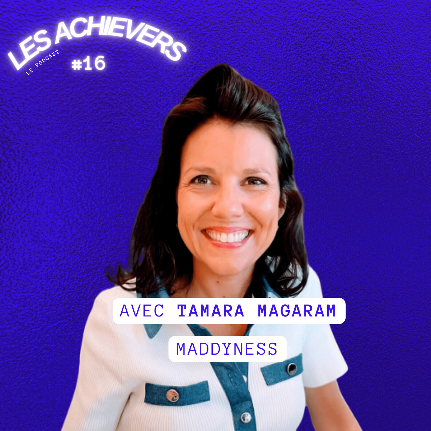 #16 - Tamara Magaram (Maddyness) - Porter la voix de l'entrepreneuriat et de l'innovation en France
