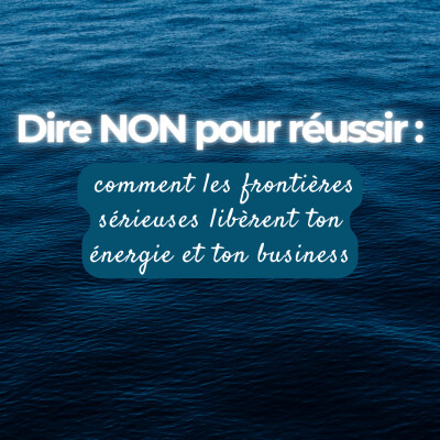 Dire NON pour réussir : comment les frontières sérieuses libèrent ton énergie et ton business cover
