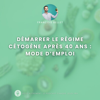 #008 - 🎯 Démarrer le régime cétogène après 40 ans : mode d’emploi cover