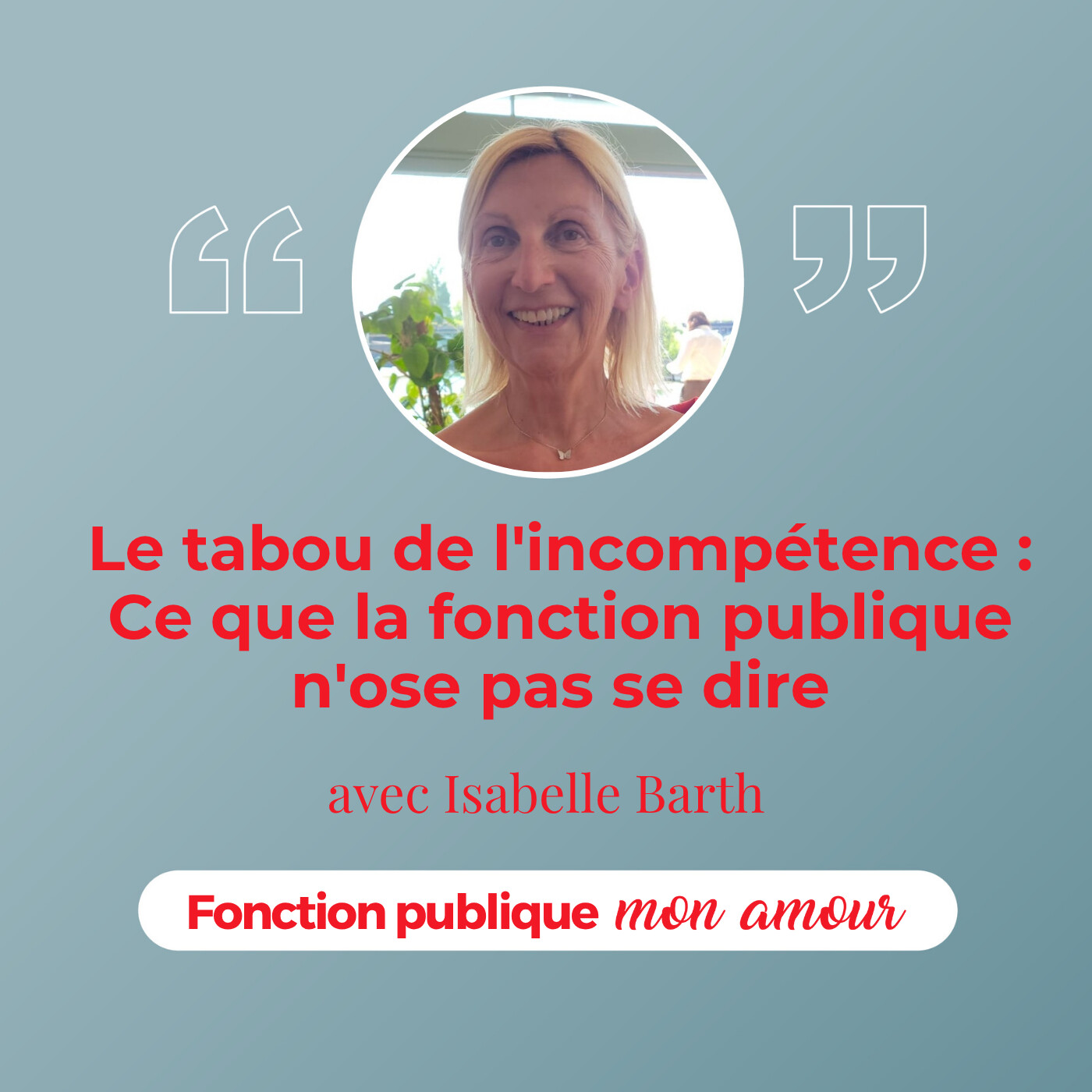 Le tabou de l'incompétence : ce que la fonction publique n'ose pas se dire avec Isabelle Barth Le tabou de l'incompétence : ce que la fonction publique n'ose pas se dire avec Isabelle Barth