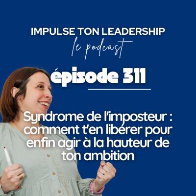 311. Syndrome de l'imposteur : comment t'en libérer pour enfin agir à la hauteur de ton ambition cover
