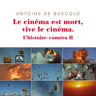 Antoine de Baecque - Le cinéma est mort, vive le cinéma. L'histoire caméra II cover