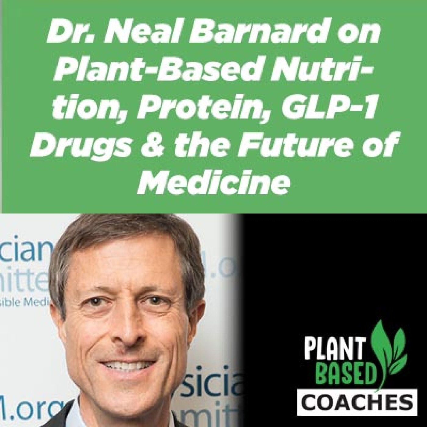 Dr. Neal Barnard on Plant-Based Nutrition, Protein, GLP-1 Drugs & the Future of Medicine episode artwork