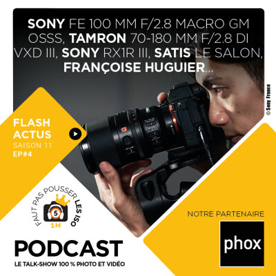 FLASH ACTUS - S1104 : Sony FE 100 mm f/2,8 Macro GM OSS, Tamron 70-180 mm f/2,8 Di III VXD G2, le SATIS... cover
