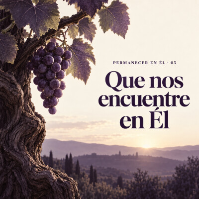 Permanecer en Él (Parte 3): Cuando Él Venga, Que Nos Encuentre en Él cover