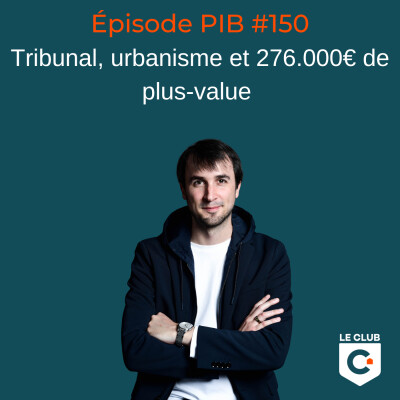 Tribunal, urbanisme et 276.000€ de plus-value   #150 cover