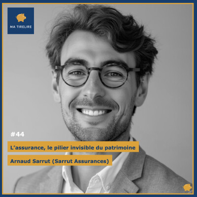 #44 - L’assurance, le pilier invisible du patrimoine - Arnaud Sarrut (Sarrut Assurances) cover