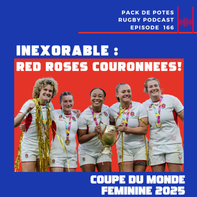 Ep. 166 :  Inexorable ! Les Red Roses Couronnées ! Finale Coupe du Monde Féminine 2025 cover