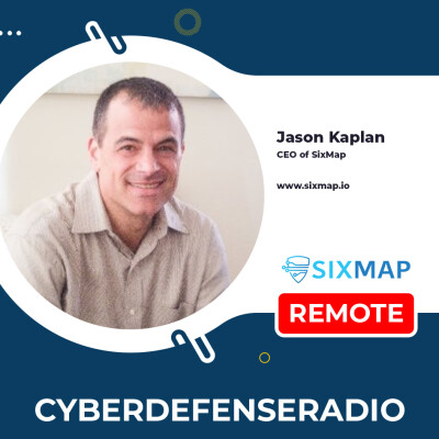 Cyber Defense Radio – Jason Kaplan - CEO - SixMap – Hotseat Podcast – 2025 cover