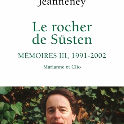 Jean-Noël Jeanneney - Le rocher de Süsten. Vol. 3. Mémoires, 1991-2002 : Marianne et Clio cover